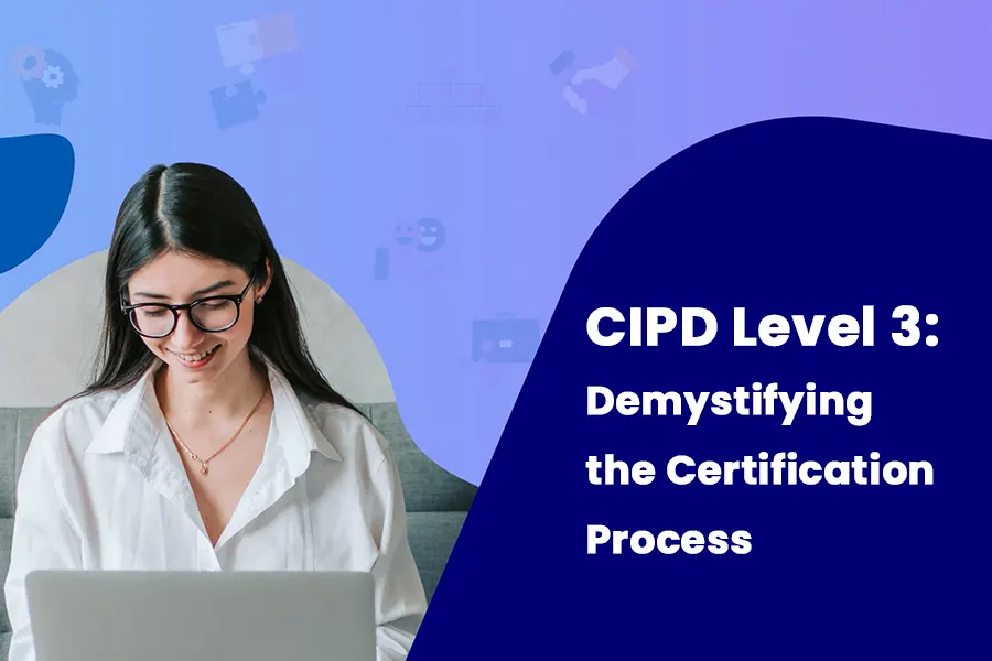 CIPD level 3: Step by Step Guide for Gain Certification!